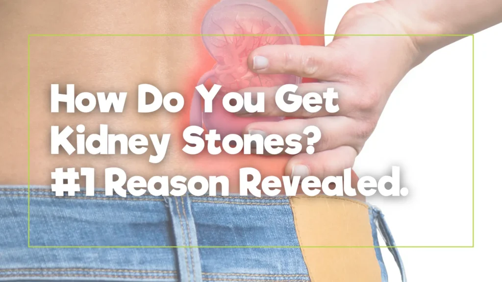 How Do You Get Kidney Stones